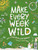Make Every Week Wild (52 Creative Activities for Outdoor Adventures) by Fiona Danks, Jo Schofield, Anna Ivanir, 9781836000280