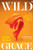Wild Grace (The Untamed Women of Modern Dance) by Sara Veale, 9780571368563