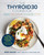 The THYROID30® Cookbook (Three 30-Day Meal Plans and 100 Delicious Recipes to Restore Your Energy and Help You Thrive) by Ginny Mahar, 9780760398142