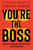 You're the Boss (Become the Manager You Want to Be (and Others Need)) - 9781668023198 by Sabina Nawaz, 9781668023198