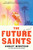 The Future Saints (A Novel) by Ashley Winstead, 9781668024669
