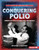 Conquering Polio (America's Fight to End Polio Epidemics) by Margaret J. Goldstein, 9798765688892