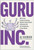 Guru, Inc. (Win in the Creator Economy, Build an Iconic Brand, and Become the Go-To Authority in Your Niche) by AJ Kumar, Neil Patel, 9781637748442