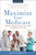 Maximize Your Medicare: 2026-2027 (Qualify for Benefits, Protect Your Health, and Minimize Your Costs) by Jae Oh, 9781621538516