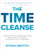 The Time Cleanse: A Proven System to Eliminate Wasted Time, Realize Your Full Potential, and Reinvest in What Matters Most by Steven Griffith, 9781260143096