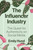 The Influencer Industry (The Quest for Authenticity on Social Media) by Emily Hund, 9780691234083