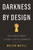 Darkness by Design (The Hidden Power in Global Capital Markets) by Walter Mattli, 9780691216867