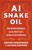 AI Snake Oil (What Artificial Intelligence Can Do, What It Can't, and How to Tell the Difference) - 9780691249148 by Arvind Narayanan, Sayash Kapoor, 9780691249148