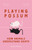 Playing Possum (How Animals Understand Death) by Susana Monsó, 9780691277752