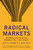 Radical Markets (Uprooting Capitalism and Democracy for a Just Society) by Eric A. Posner, Eric Glen Weyl, Vitalik Buterin, Jaron Lanier, 9780691196060