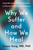 Why We Suffer and How We Heal (Using Narrative, Ritual, and Purpose to Flourish Through Life's Challenges) by Suzan Song, MD, PhD, 9780593581537