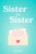 Sister to Sister (Sweet, Sincere, and (Sometimes) Silly Sentiments, Straight from the Heart) (Miniature Edition) by Molly Reade, 9781523531783