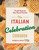 The Italian Celebration Cookbook (130 Recipes Inspired by Family Traditions and Seasonal Joy) by Rossella Rago, 9781577155720