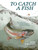 To Catch a Fish (Essays on the Joy, Frustration, Curiosity, and Allure of Fishing) by Mark Kurlansky, 9781635869729