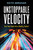 Unstoppable Velocity (Turn Your Goals into a Reality, Faster!) by Keith Abraham, 9781394389308