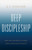 Deep Discipleship (How the Church Can Make Whole Disciples of Jesus) by J.T. English, 9798384527282