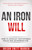 An Iron Will (How to Develop Unstoppable Focus and Determination) by Orison Swett Marden, 9781640955912