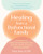 Healing from a Dysfunctional Family (A Workbook to Break the Generational Cycle, Navigate Complex Dynamics, and Move Forward) by Kara Lissy, 9781648486135