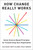 How Change Really Works (Seven Science-Based Principles for Transforming Your Organization) by Julia Dhar, Kristy Ellmer, Philip Jameson, 9798892792110