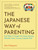The Japanese Way of Parenting (And What It Taught Me About Raising (Mostly) Calm, Caring, Capable Kids) by Lisa Katayama, 9781523531851