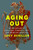 Aging Out (An Exploration of Caregiving, Community, and How Americans Grow Old) by Lucy Schiller, 9781250344526