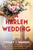 A Harlem Wedding (A Novel) by Tiffany L. Warren, 9780063322172