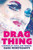Drag Thing (A Memoir of Mania and Mirrors) by Gabe Montesanti, 9781834050225