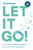 Let It Go! (How to (Finally) Master Delegation for You and Your Organization) by Emily Morgan, 9781963392555