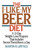 The I-Like-My-Beer Diet (A 12-Day Weight-Loss Program That Includes Two (or Three) Beers a Day) by Martin R. Lipp, 9781590772959