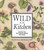 Wild in the Kitchen (Recipes for Wild Fruits, Weeds, and Seeds) by Ronna Mogelon, 9780871319463