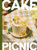 Cake Picnic (Recipes for the Love of Cake & Friends) by Elisa Sunga, 9781797238258