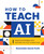 How to Teach AI (Weaving Strategies and Activities into Any Content Area) by Rachelle Dené Poth, 9798888370353