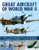 Great Aircraft of World War II (The Spitfire, Lancaster, Messerschmitt, Mustang And Flying Fortress Shown In 500 Photographs And Illustrations) by Alfred Price, Mike Spick, 9781780193625
