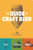 The Guide to Craft Beer (Miniature Edition) by Brewers Publications, 9781938469541