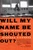 Will My Name Be Shouted Out by Stephen O'Connor, 9780684832104
