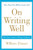On Writing Well (The Classic Guide to Writing Nonfiction) by William Zinsser, 9780060891541