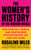 The Women's History of the Modern World (How Radicals, Rebels, and Everywomen Revolutionized the Last 200 Years) by Rosalind Miles, 9780062444035