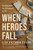 When Heroes Fall (Healing from the Aftermath of Sin) by Lisa Victoria Fields, 9780593603109