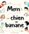 Mon chien-banane (French Edition) by Roxane Brouillard, Giulia Sagramola, 9782895407263