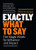 Exactly What to Say (The Magic Words for Influence and Impact) by Phil M Jones, 9781989025000
