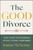The Good Divorce (How to End Your Marriage Without Ending Your Family) by Karen McNenny, 9781394374267