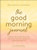 The Good Morning Journal (5-Minute Guided Reflections to Start Your Day with Inspiration, Purpose, and a Plan) - 9781507226445 by Molly Burford