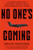 No One's Coming (The Rogue Heroes Our Government Turns to When There's Nowhere Else to Turn) - 9781538783177 by Kevin Hazzard
