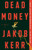 Dead Money (A Novel) by Jakob Kerr, 9780593726723 Dead Money (A Novel) by Jakob Kerr, 9780593726723