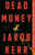 Dead Money (A Novel) by Jakob Kerr, 9780593726723