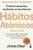 Hábitos atómicos: Cambios pequeños, resultados extraordinarios / Atomic Habits (Spanish Edition) by James Clear, 9786075694122