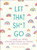Let That Sh*t Go (A Journal for Leaving Your Bullsh*t Behind and Creating a Happy Life) by Monica Sweeney, 9781250181909