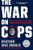 The War on Cops (How the New Attack on Law and Order Makes Everyone Less Safe) by Heather Mac Donald, 9781594039683