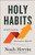 Holy Habits (10 Small Decisions That Lead to a Big Life) by Noah Herrin, John Lindell, 9780800763404