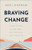 Braving Change (Release the Past, Welcome Growth, and Trust Where God Is Leading You) by Andi Andrew, 9781540903495